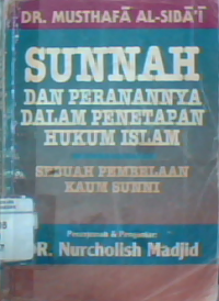 Sunnah dan peranannya dalam penetapan hukum Islam : sebuah pembelaan kaum sunni Al-sunnah wa makanathua fi al-tasyri