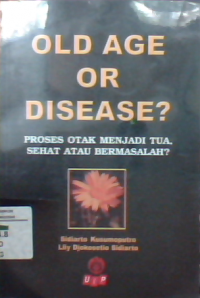 Old age or disease? proses otak menjadi tua, sehat atau bermasalah?