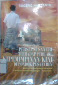 Persepsi santri terhadap perilaku kepemimpinan Kiai di pondok pesantren (studi interaksionisme simbolik di pondok pesantren Sidogiri-Pasuruan)