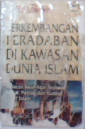 Perkembangan peradaban di kawasan dunia Islam: melacak akar-akar sejarah  sosial  politik  dan budaya umat Islam