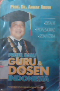 Profil baru guru dosen Indonesia : idealis profesional sejahtera