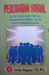 Perubahan sosial : teori-teori dan proses perubahan sosial serta teori pembangunan