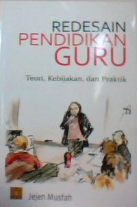 Redesain pendidikan guru: teori kebijakan dan praktek