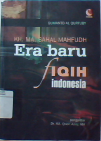 KH. MA. Sahal mahfudh : era baru fiqih Indonesia