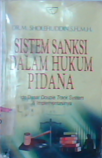 Sistem sanksi dalam hukum pidana : ide dasar double track system dan implementasinya