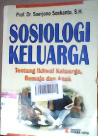 Sosiologi keluarga tentang ikhwal keluarga  remaja dan anak.