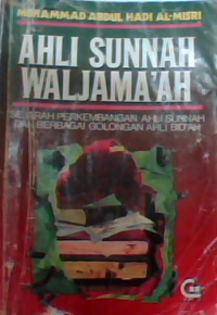 Ahli sunnah waljama'ah : sejarah perkembangan ahli sunnah dan berbagai golongan ahli bid'ah