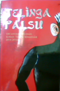 Telinga palsu : 100 literasi pilihan koran tempo Makassar 2014-2016