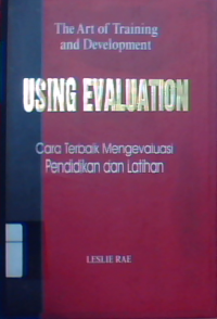 The art of training and development using evaluation : cara terbaik mengevaluasi pendidikan dan latihan