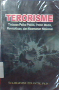 Terorisme : tinjauan psiko - politis  peran media  kemiskinan dan keamanan nasional