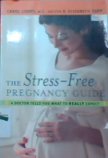 The stress-free pregnancy guide : a doctor tells you what to really expect