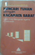 Mencari Tuhan dengan kacamata Barat : kajian kritis mengenai agama di Indonesia