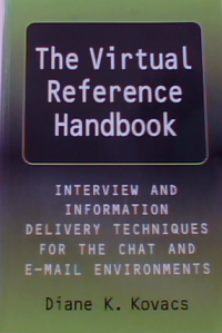 The virtual reference handbook : interview and information delivery techniques for the chat and e-mail environments