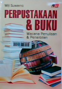 Perpustakaan dan buku : wacana penulisan dan penerbitan