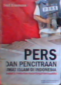 Pers dan pencitraan umat Islam di Indonesia (analisis isi pemberitaan harian Kompas dan Republik)