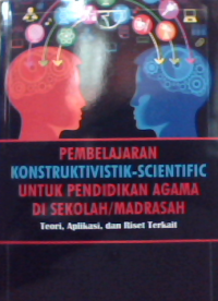 Image of Pembelajaran Konstruksivistik-scientific untuk pendidikan agama di Sekolah/madrasah teori,aplikasi dan riset terkait