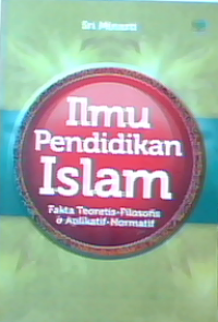 Ilmu pendidikan islam: fakta teoritis-filosofis dan aplikatif-normatif