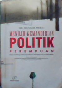 Image of Menuju Kemandirian Politik Perempuan ( upaya mengakhiri depolitisasi perempaun di indonesia)