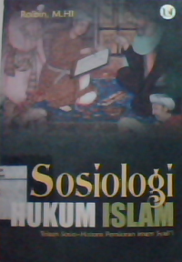 Sosiologi hukum Islam : telaah sosio-historis pemikiran Imam Syafi'i