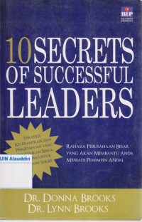 Image of 10 secrets of successful leaders = strategi, keterampilan, dan pengetahuan yang dibutuhkan semua pemimpin untuk mencapai sukses (rahasia perusahaan besar yang akan membantu anda menjadi pemimpin andal)
