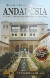 Image of Bangkit dan runtuhnya Andalusia; jejak kejayaan peradaban Islam di Spanyol