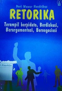 Image of Retorika : terampil berpidato, berdiskusi, berargumentasi, bernegosiasi