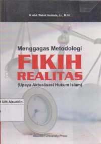 Image of Menggagas metodologi fikih realitas : upaya aktualisasi hukum islam