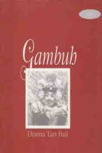 Image of Gambuh drama tari Bali: tinjauan seni, makna emosional dan mistik, kata-kata dan teks, musik gambuh Desa Bantuan dan Desa Pedungan (Jilid 1)
