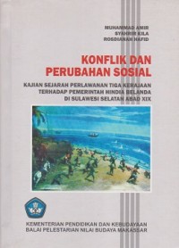 Image of Konflik dan Perubahan Sosial : Kajian Sejarah Perlawanan Tiga Kerajaan terhadap Pemerintah Hindia Belanda di Sulawesi Selatan Abad XIX