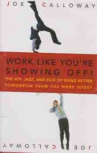 Image of Work like you're showing off : the joy, and kick of being better tomorrow than you were today